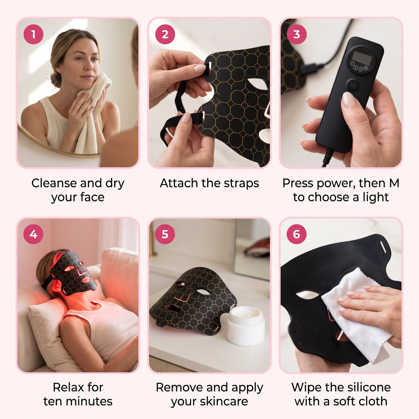 How to use the Lumina Pro LED mask in six steps: cleanse, attach the straps, press power, relax ten minutes, apply skincare, wipe the silicone